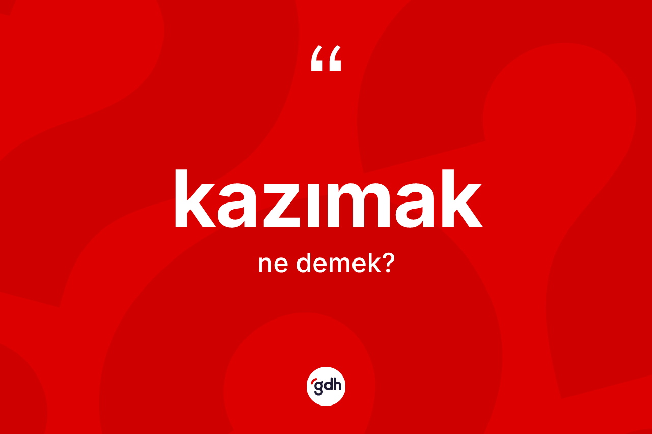 Kazımak nedir?