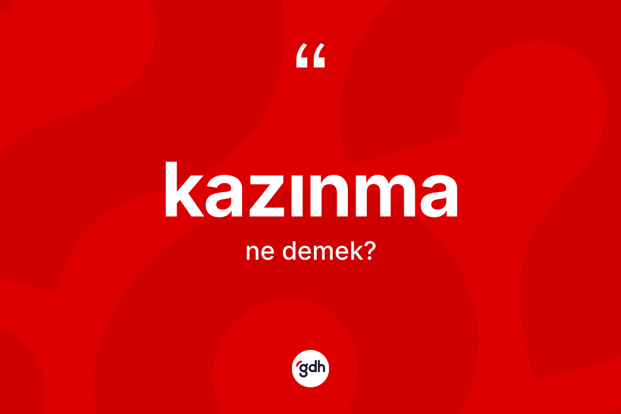Kazınma kelimesinin sözlükteki tanımı nedir?