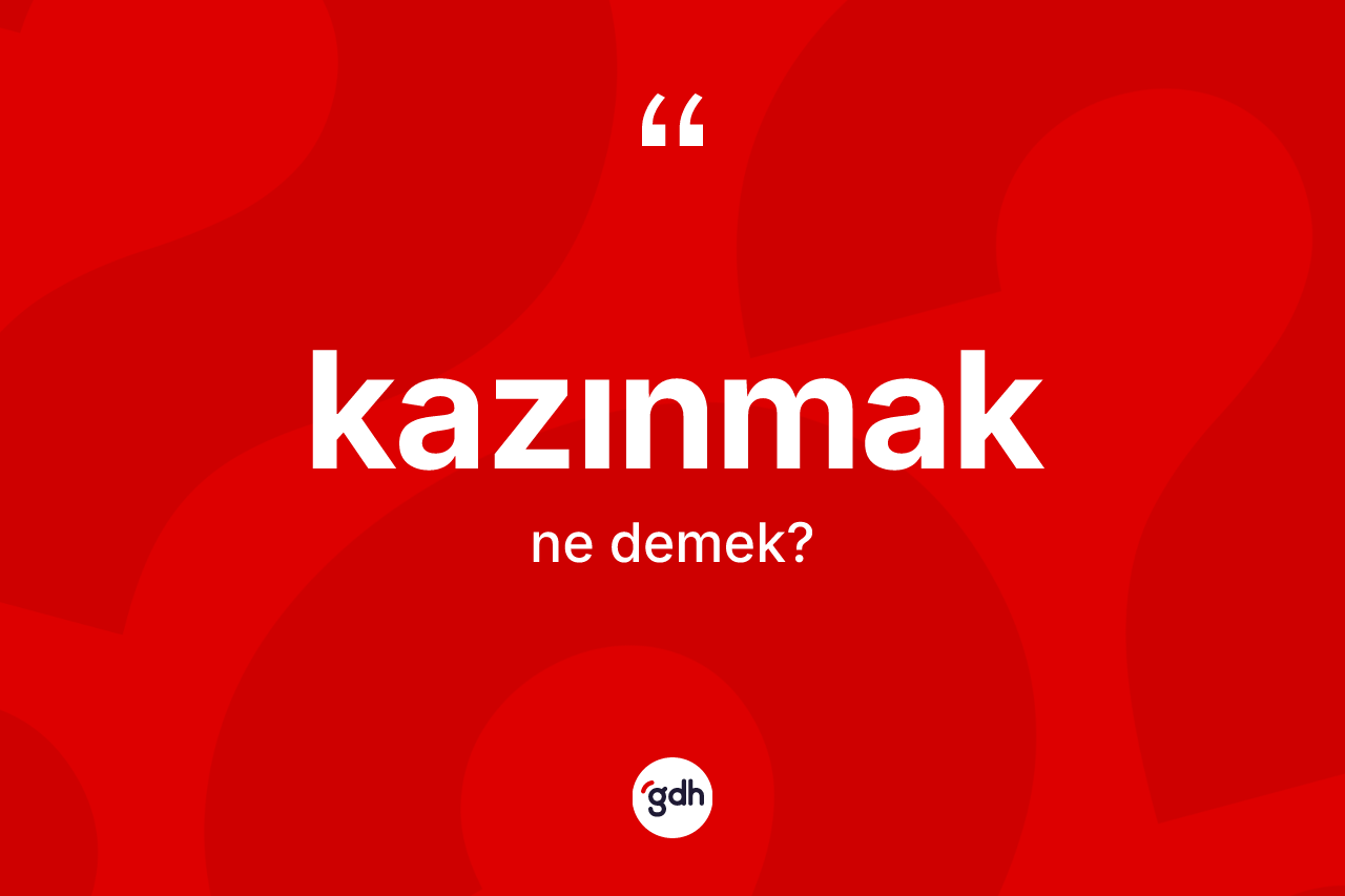 Kazınmak ne demek?
