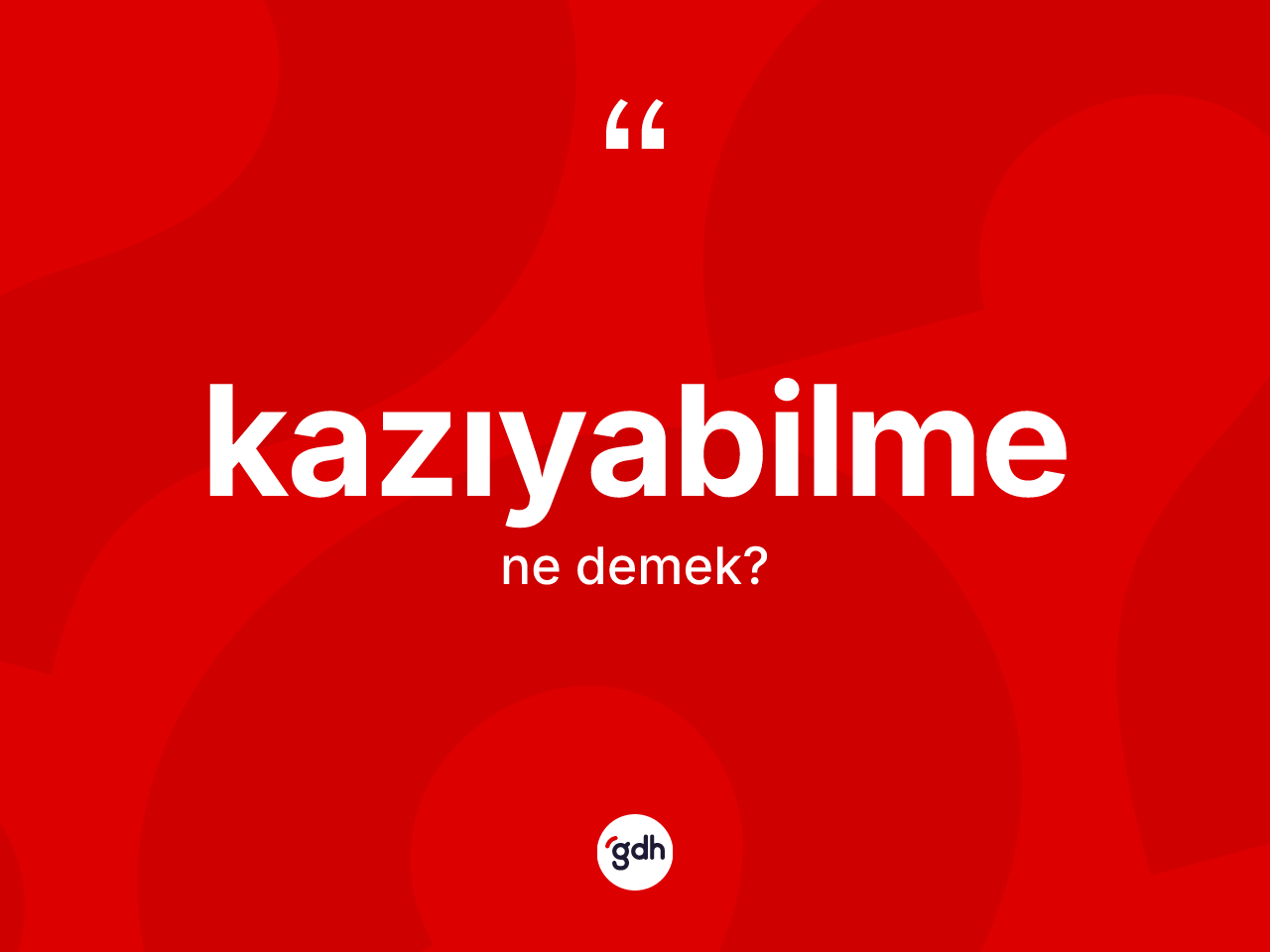Kazıyabilme kelimesinin sözlükteki tanımı nedir? Kazıyabilmenin TDK'ya göre anlamı nedir?