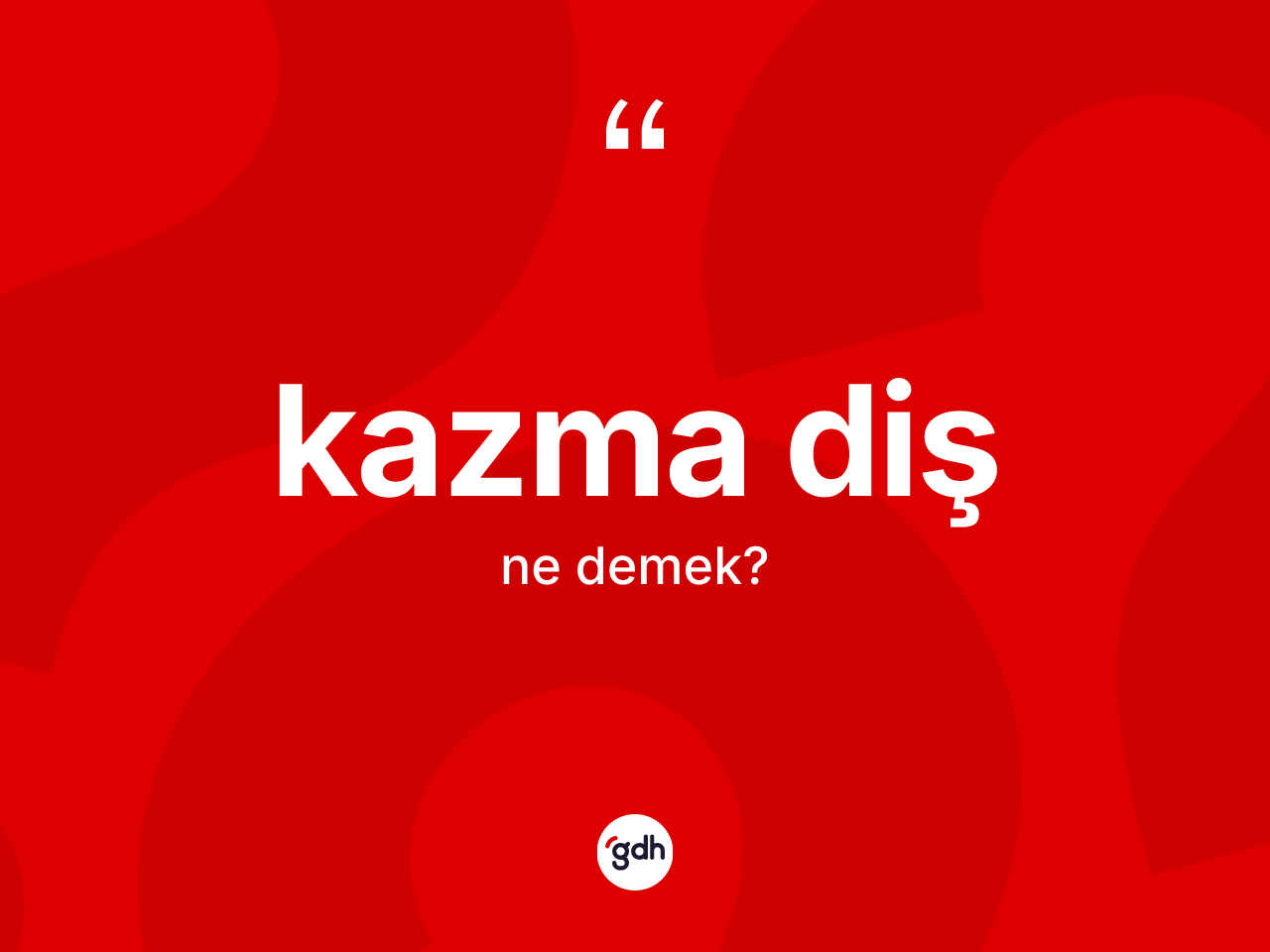 Kazma diş kelimesinin tanımı nedir? Kazma diş kelimesinin kaç farklı anlamı var?