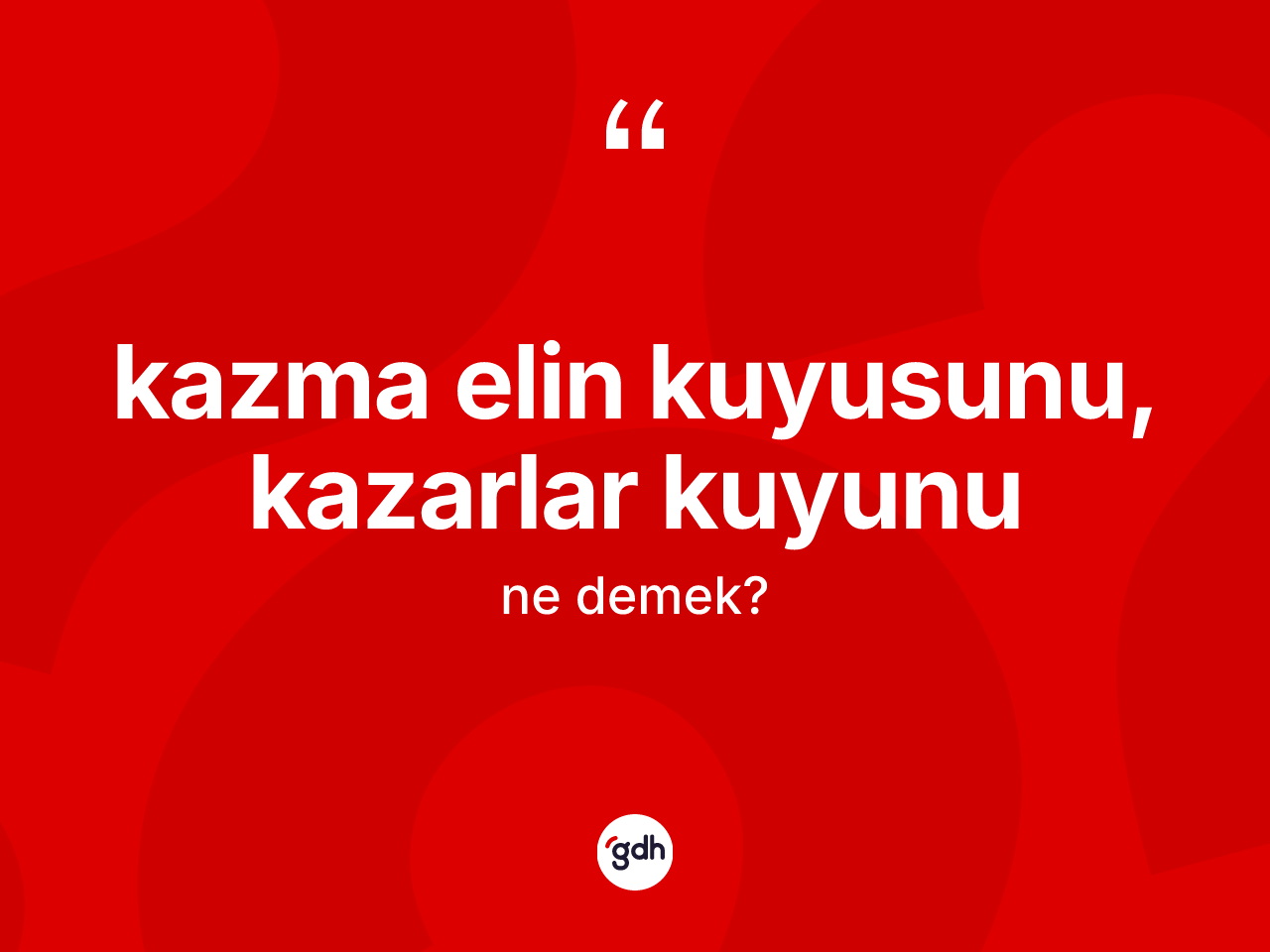 Kazma elin kuyusunu, kazarlar kuyunu ifadesinin kısaca tanımı nedir? Kazma elin kuyusunu, kazarlar kuyunu sözü nerede kullanılır?