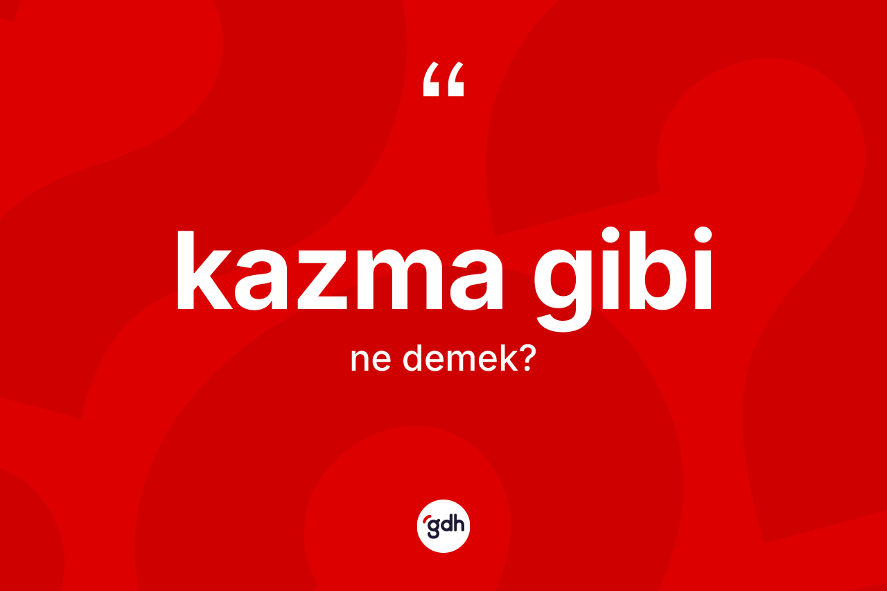 Kazma gibi ne demektir? Kazma gibi ifadesi hangi durumlarda kullanılır