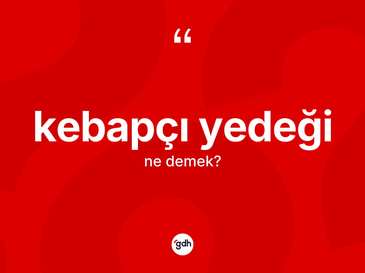 Kebapçı yedeği  kelimesinin tanımı nedir? Kebapçı yedeği  kelimesinin TDK anlamı nedir?