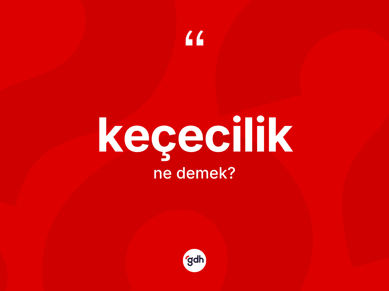 Keçecilik kelimesinin anlamı nedir? Keçeciliğin TDK'ya göre anlamı nedir?