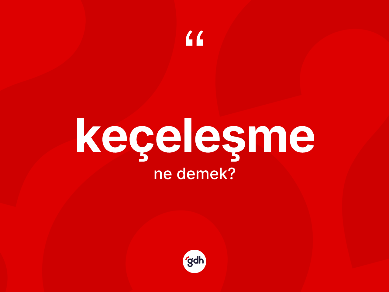 Keçeleşme kelimesinin sözlükteki tanımı nedir? Keçeleşmenin halk arasındaki kullanımı nasıldır?