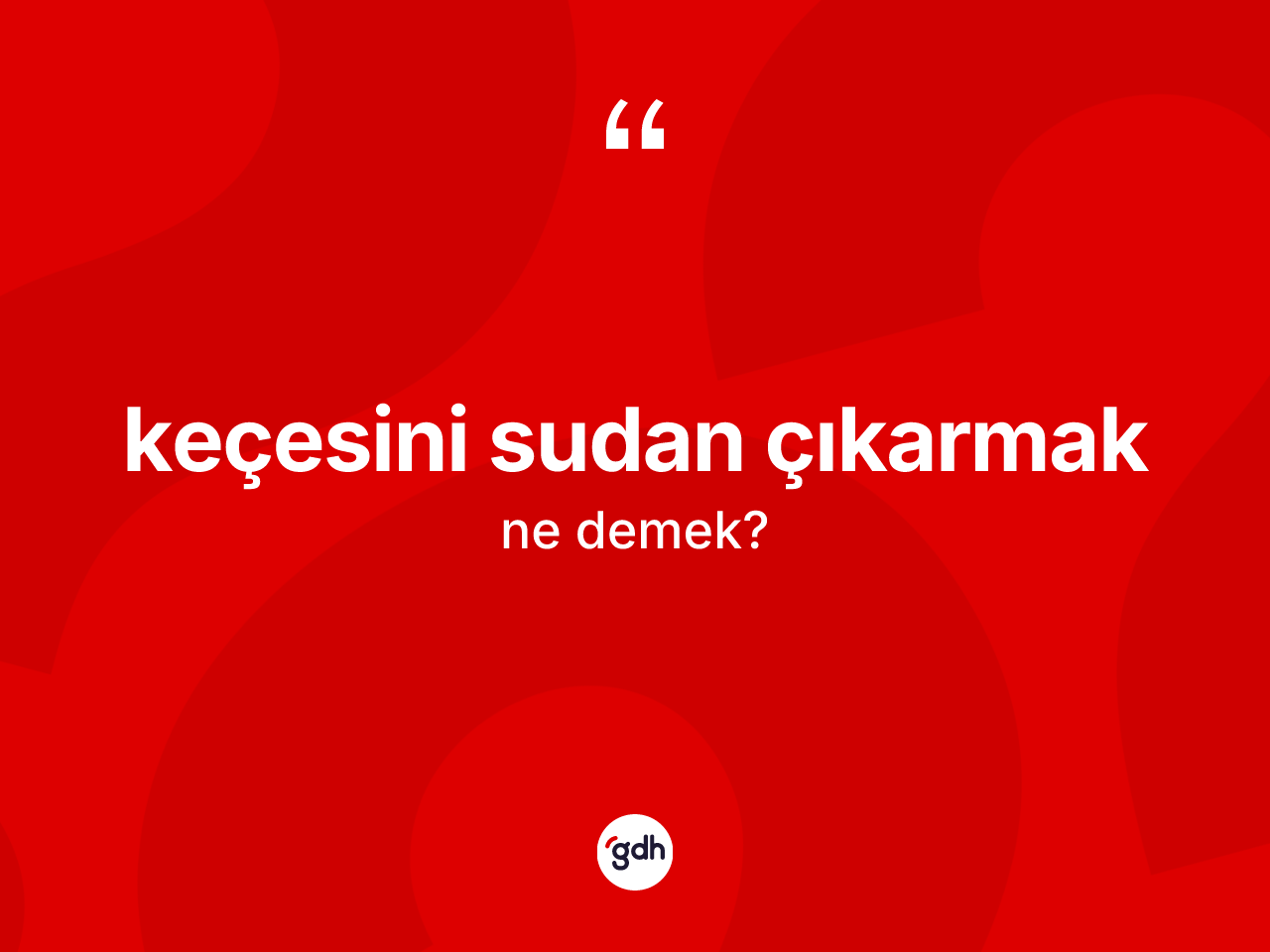 Keçesini sudan çıkarmak ne demek? Keçesini sudan çıkarmak ifadesi nerede kullanılır?