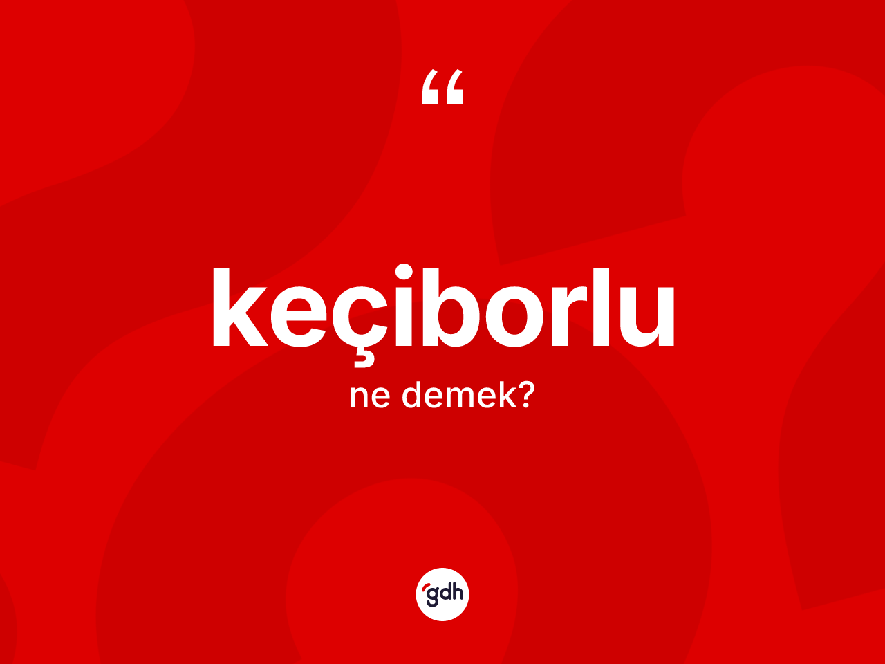 Keçiborlu ne anlama gelir? Keçiborlu'nun kısaca tanımı nedir?