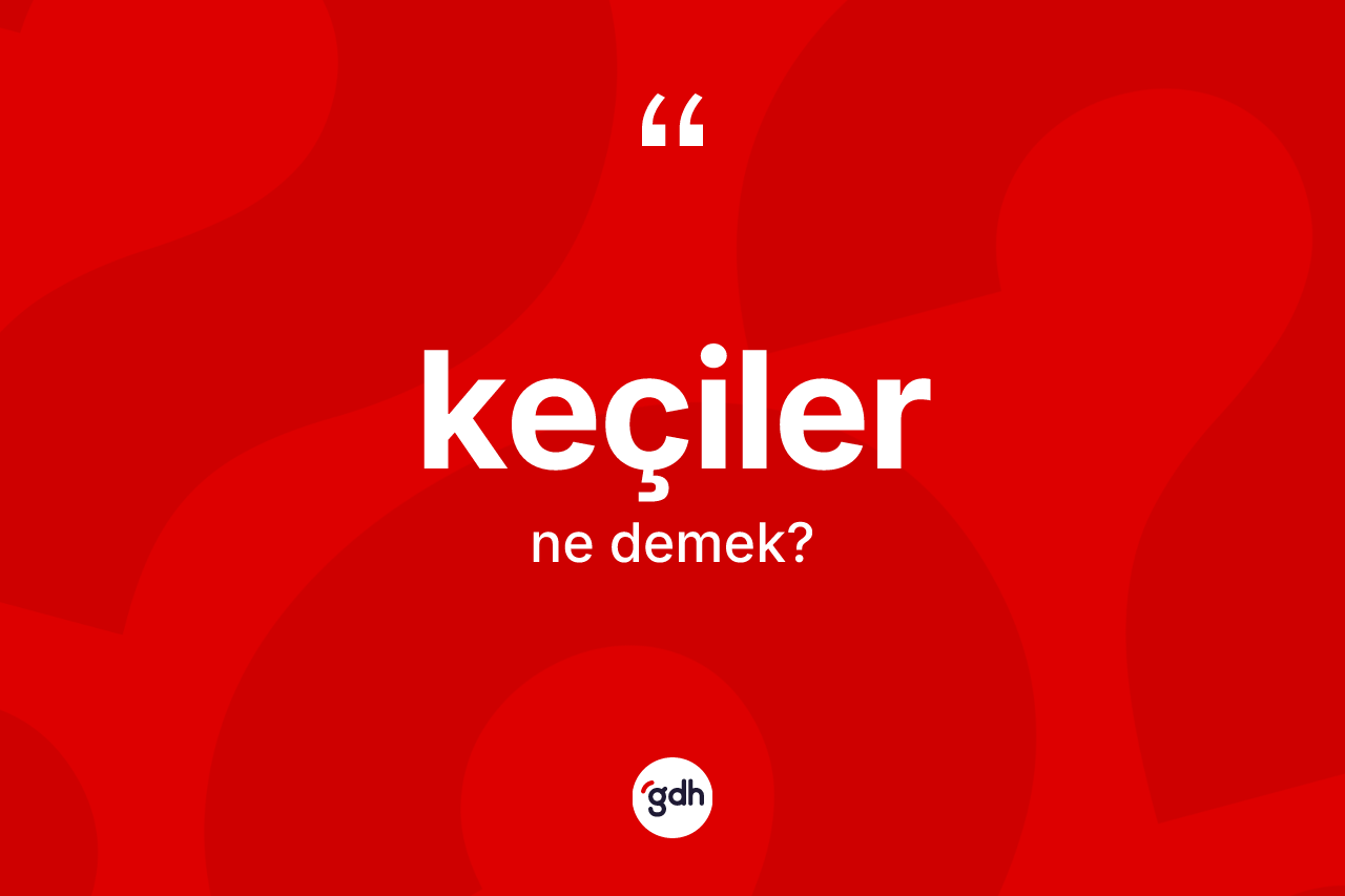 Keçiler kelimesinin anlamı nedir?