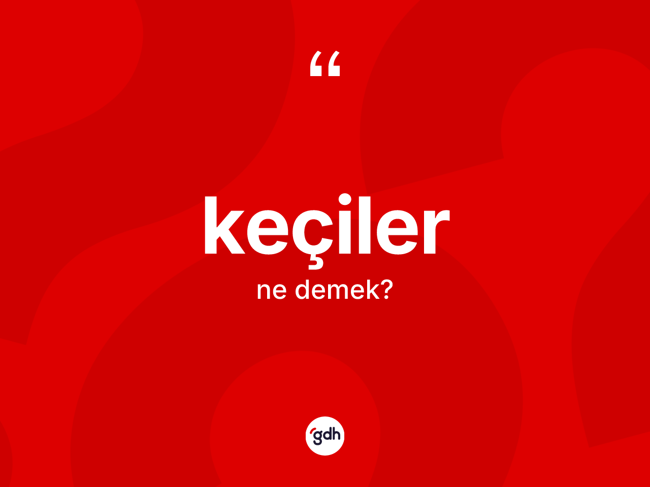 Keçiler kelimesinin anlamı nedir? Keçilerin sözlükteki anlamı nedir?
