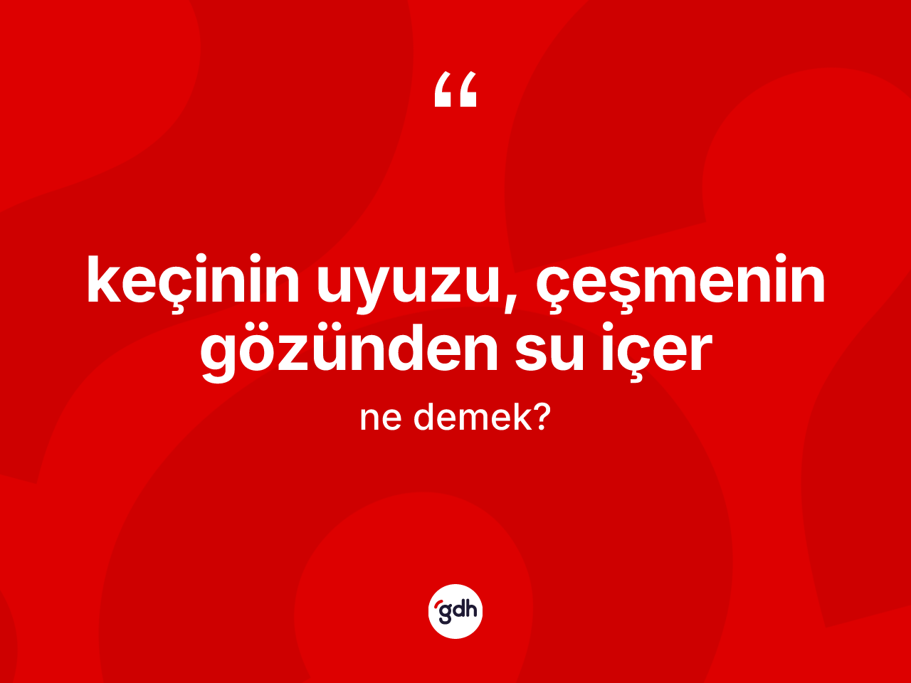 Keçinin uyuzu, çeşmenin gözünden su içer ifadesinin anlamı nedir? Keçinin uyuzu, çeşmenin gözünden su içer ifadesi nerede kullanılır?