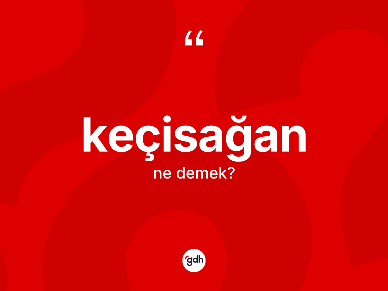 Keçisağan kelimesi nedir? Keçisağan kelimesinin TDK anlamı nedir?