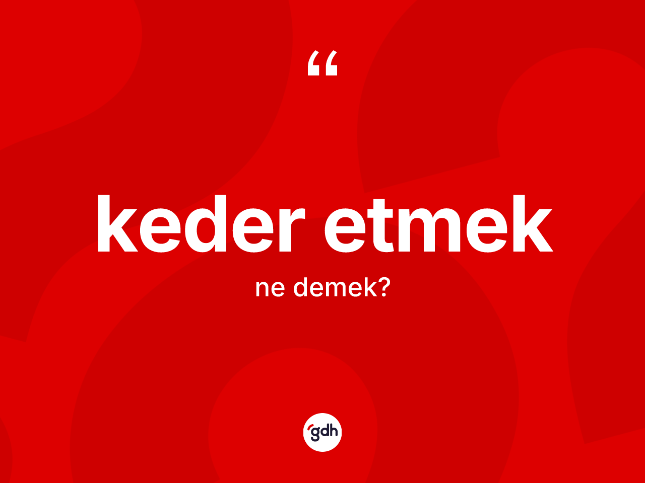 Keder etmek ne demek? Keder etmek ifadesi hangi durumlarda kullanılır?