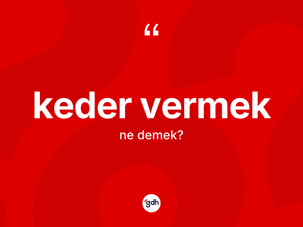 Keder vermek ne demektir? Keder vermek ifadesi hangi durumlarda kullanılır