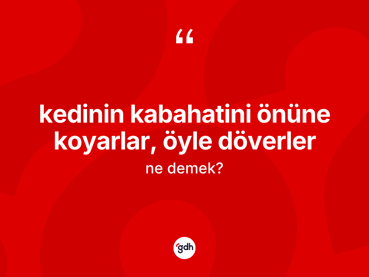 Kedinin kabahatini önüne koyarlar, öyle döverler ifadesi ne demektir? Kedinin kabahatini önüne koyarlar, öyle döverler sözünün TDK anlamı nedir?