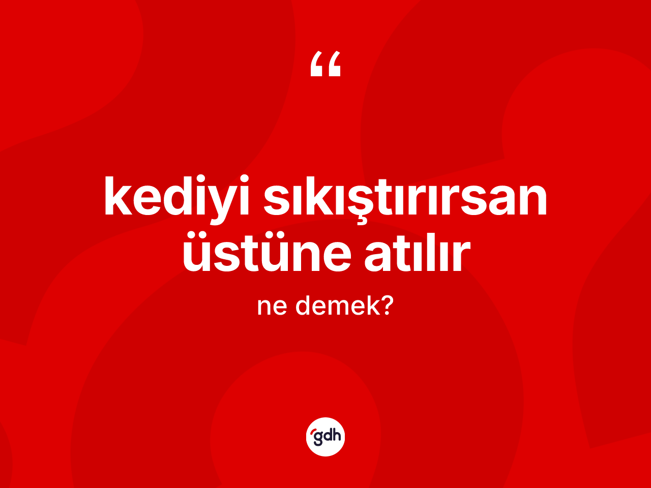 Kediyi sıkıştırırsan üstüne atılır ifadesinin sözlükteki anlamı nedir? Kediyi sıkıştırırsan üstüne atılır ifadesi hangi durumlarda kullanılır