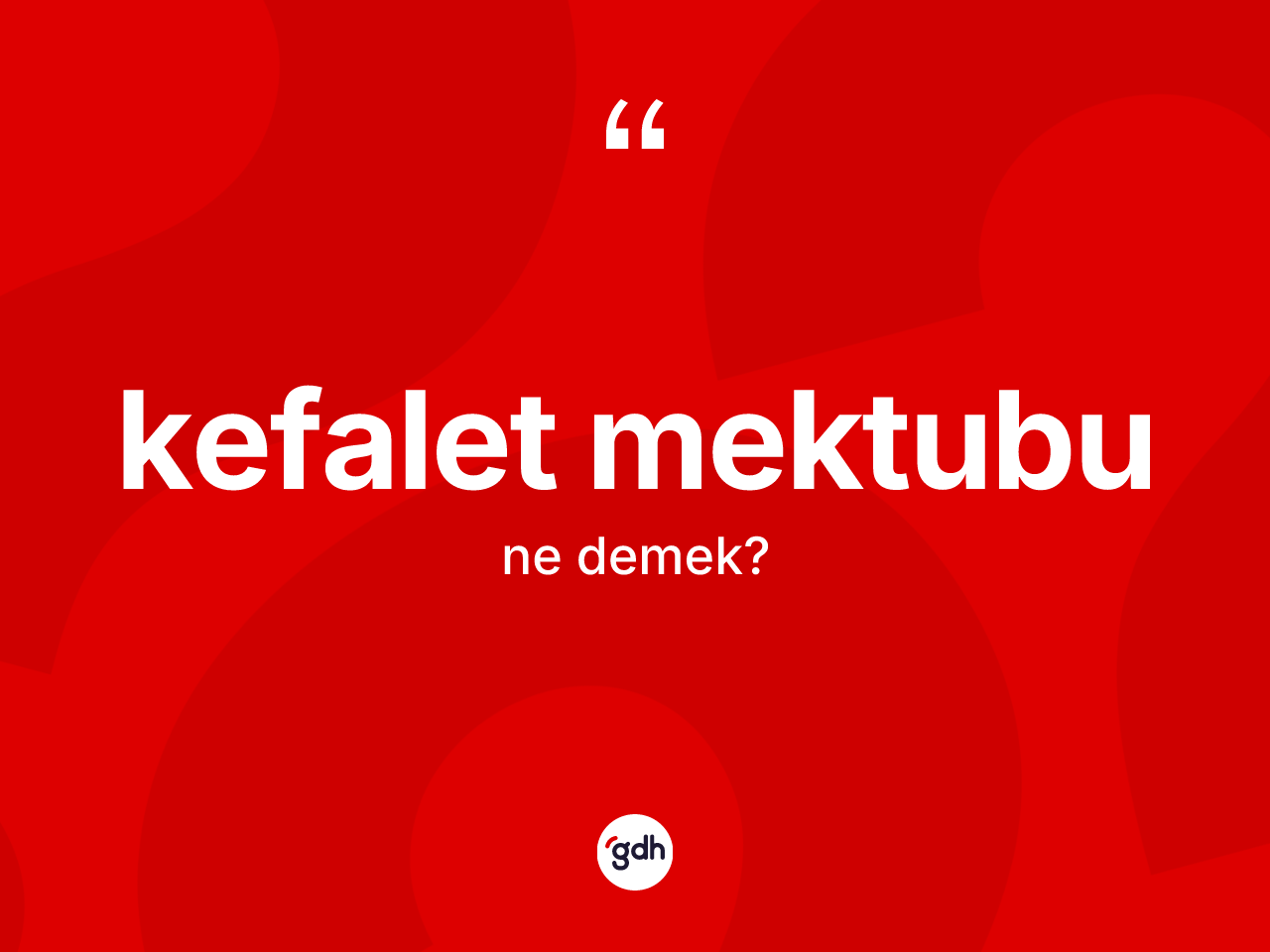 Kefalet mektubu ne anlama gelir? Kefalet mektubunun TDK'ya göre anlamı nedir?