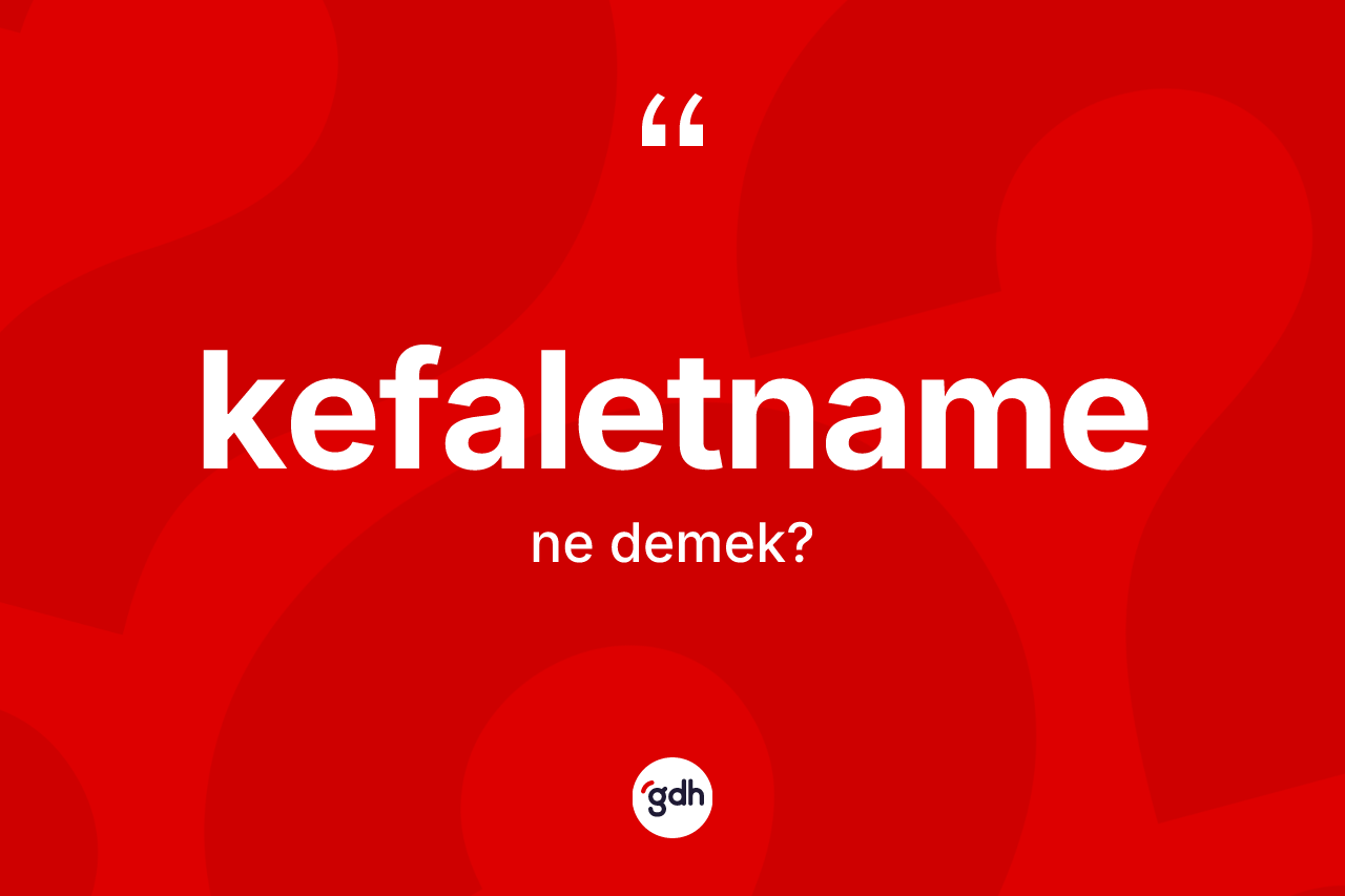 Kefaletname kelimesinin tanımı nedir?