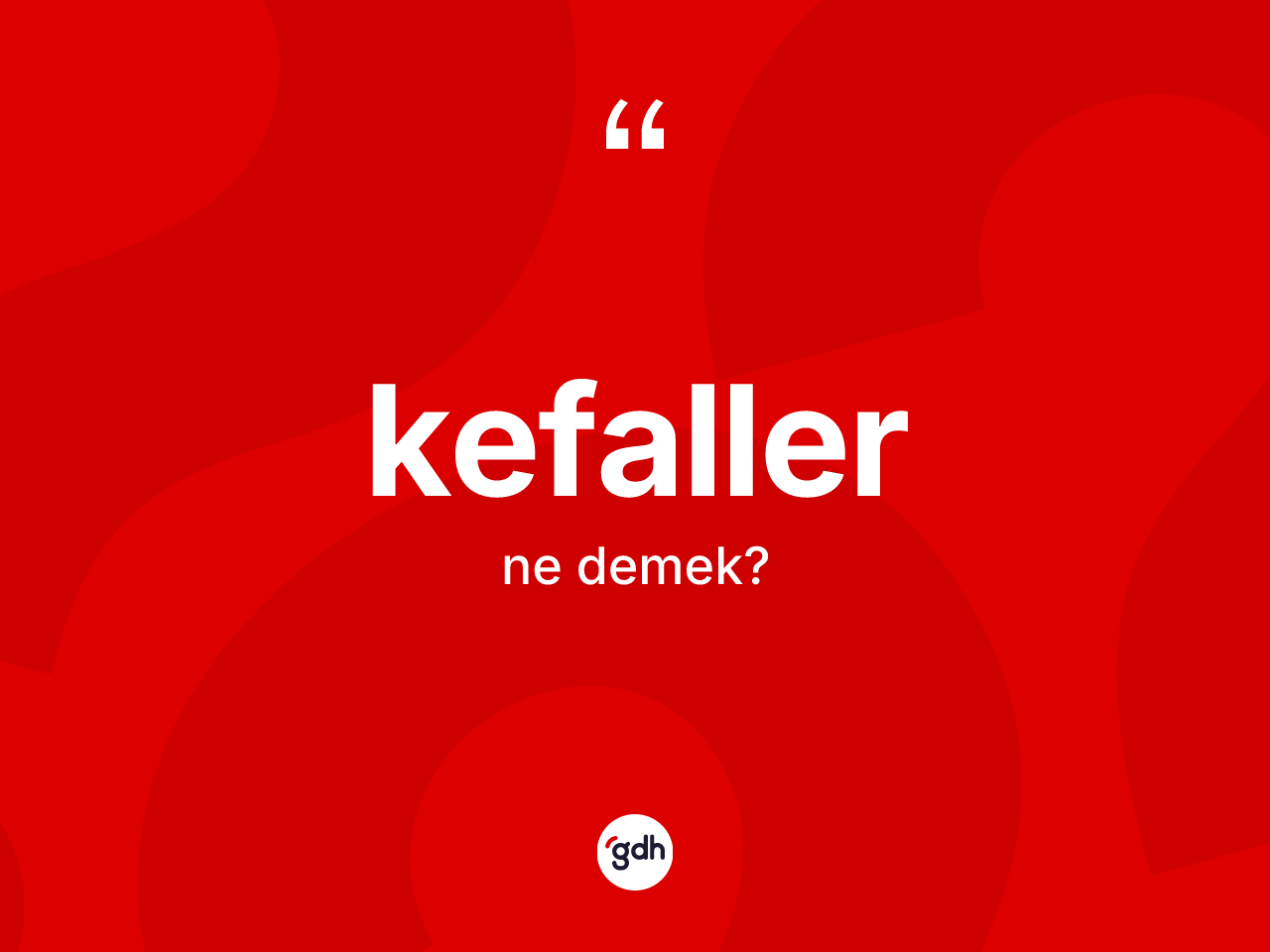Kefaller kelimesinin sözlükteki tanımı nedir? Kefaller kelimesinin TDK'ya göre açıklaması nedir?