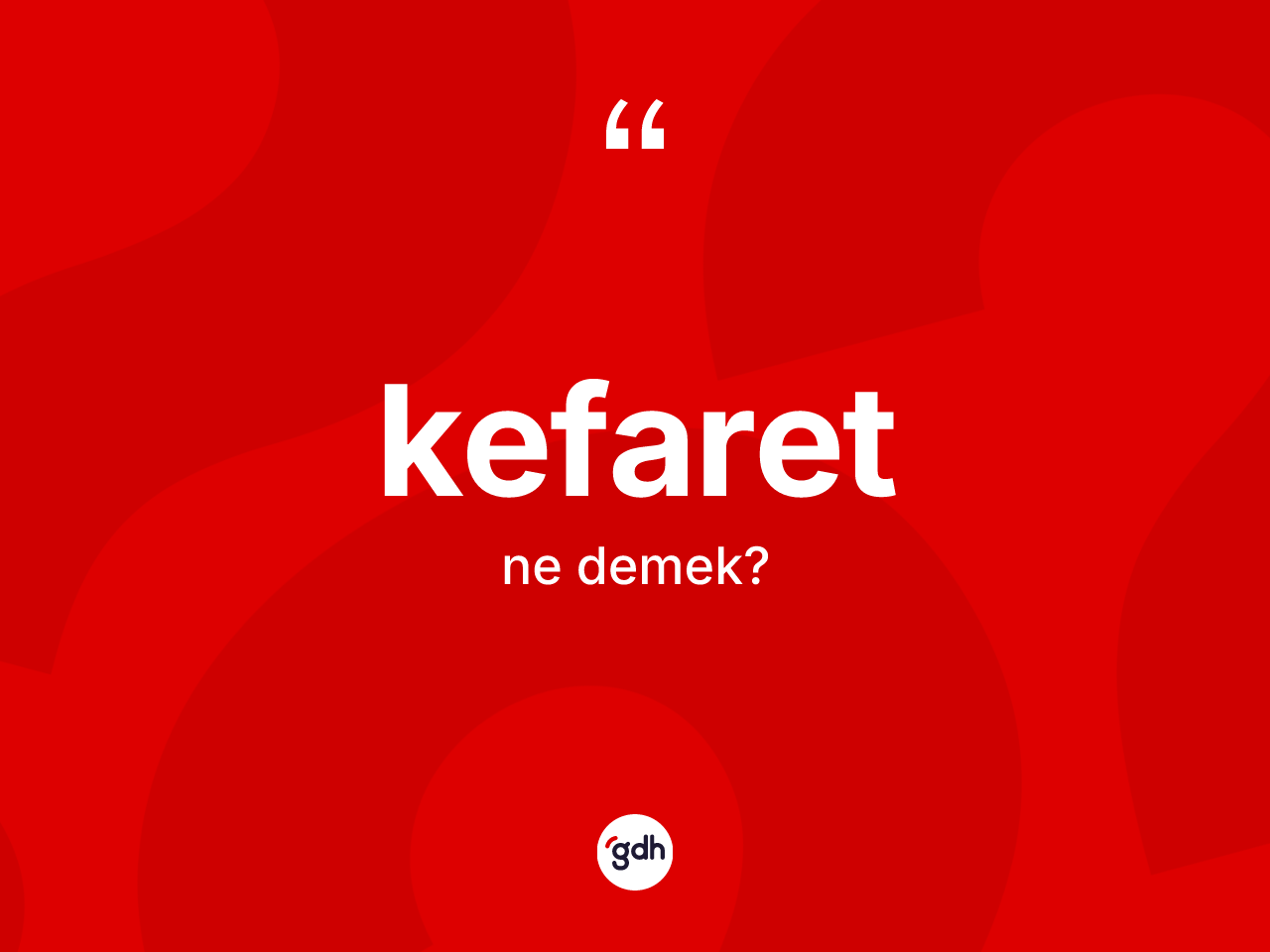 Kefaret kelimesinin anlamı nedir? Kefaretin kısaca tanımı nedir?