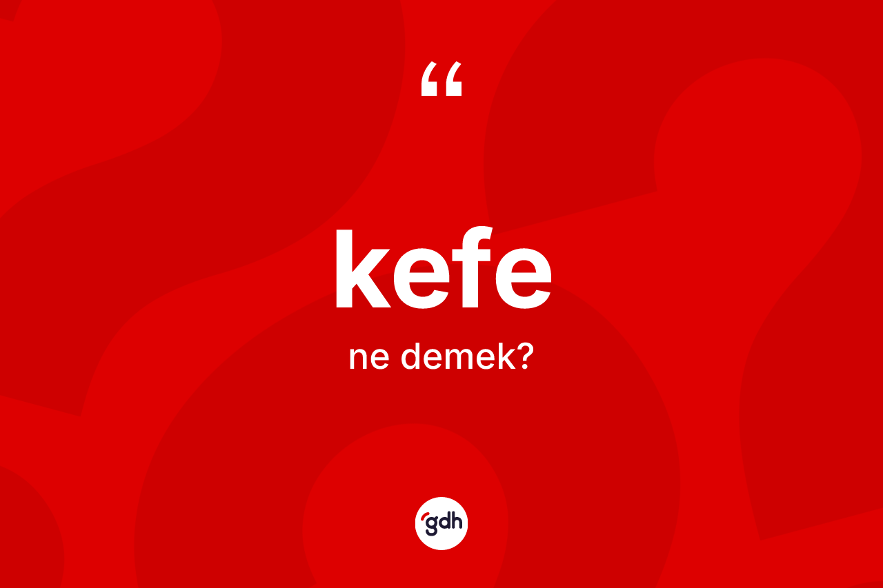 Kefe kelimesinin tanımı nedir? Kefenin sözlükteki anlamı nedir?