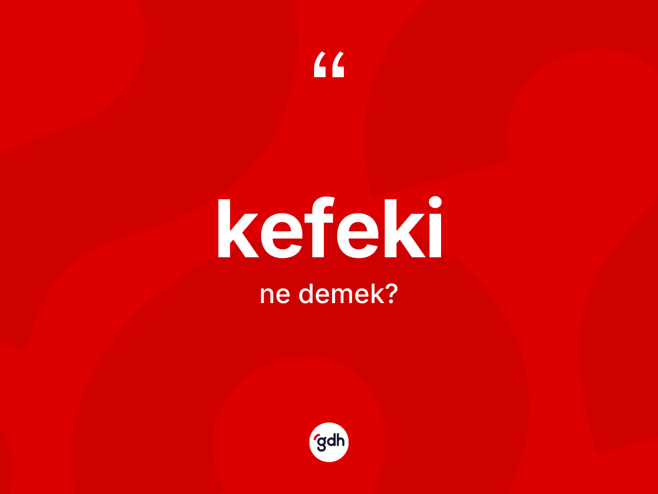 Kefeki ne anlama gelir? Kefekinin TDK'ya göre anlamı nedir?