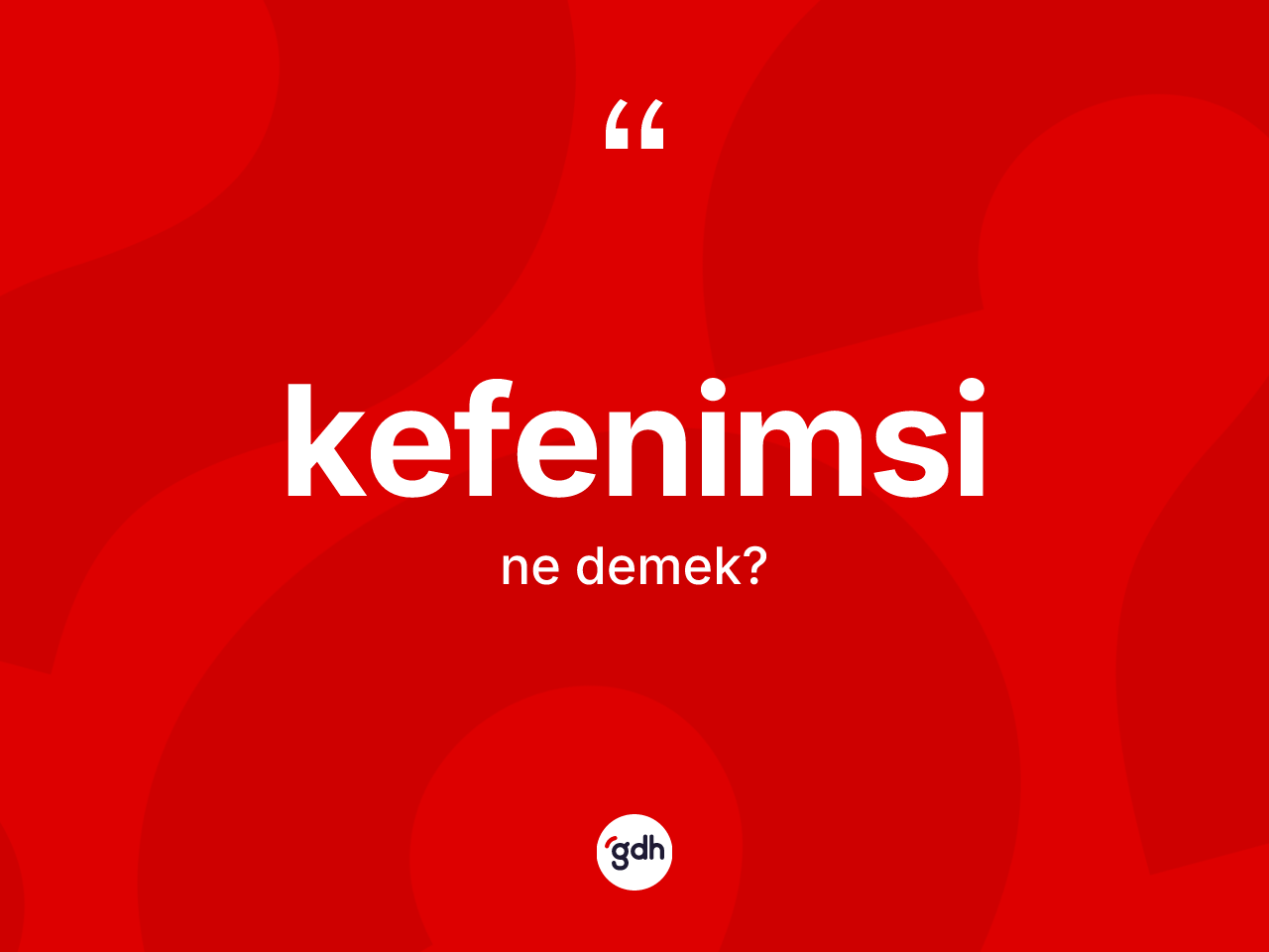 Kefenimsi kelimesinin sözlükteki tanımı nedir? Kefenimsi kelimesinin TDK'ya göre açıklaması nedir?