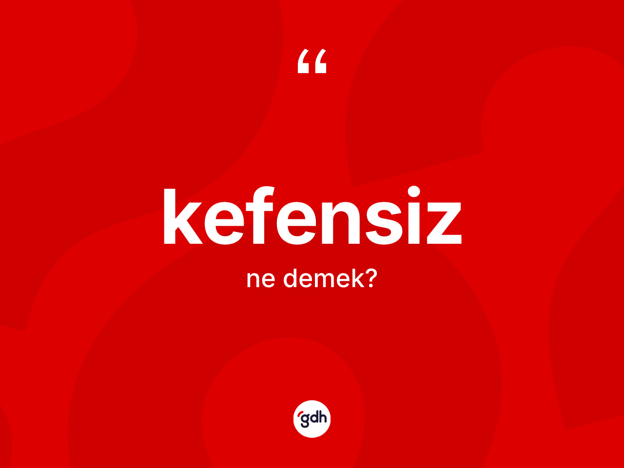 Kefensiz kelimesinin sözlükteki tanımı nedir? Kefensiz kelimesinin TDK anlamı nedir?