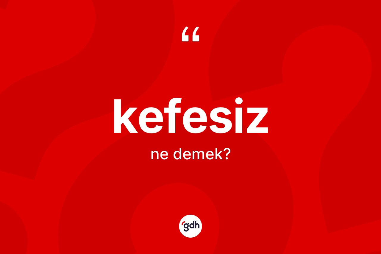 Kefesiz kelimesinin sözlükteki tanımı nedir?