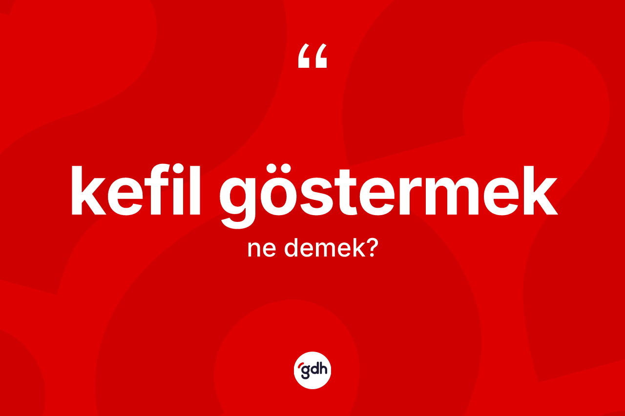 Kefil göstermek ifadesi nedir?