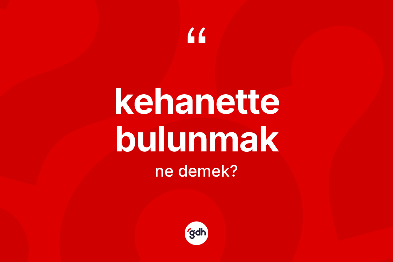 Kehanette bulunmak ifadesinin anlamı nedir?