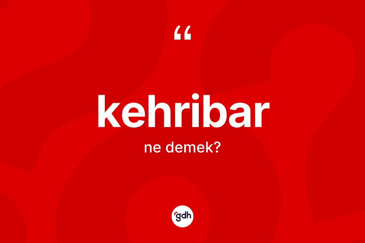 Kehribar kelimesinin sözlükteki tanımı nedir? Kehribarın TDK'ya göre anlamı nedir?