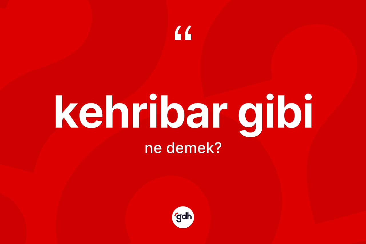 Kehribar gibi ifadesinin tanımı nedir? Kehribar gibi ifadesi hangi durumlarda kullanılır