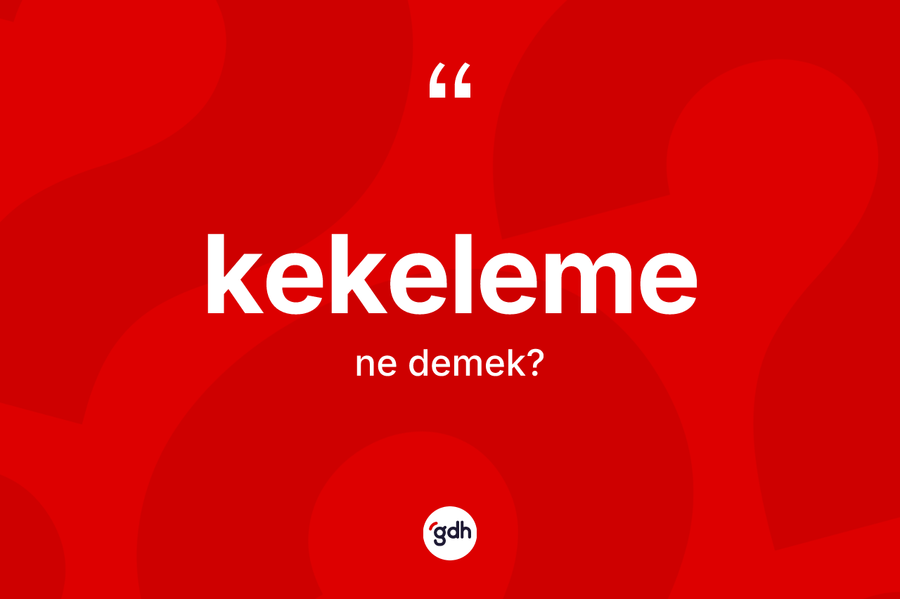 Kekeleme kelimesinin sözlükteki tanımı nedir? Kekelemenin sözlükteki anlamı nedir?