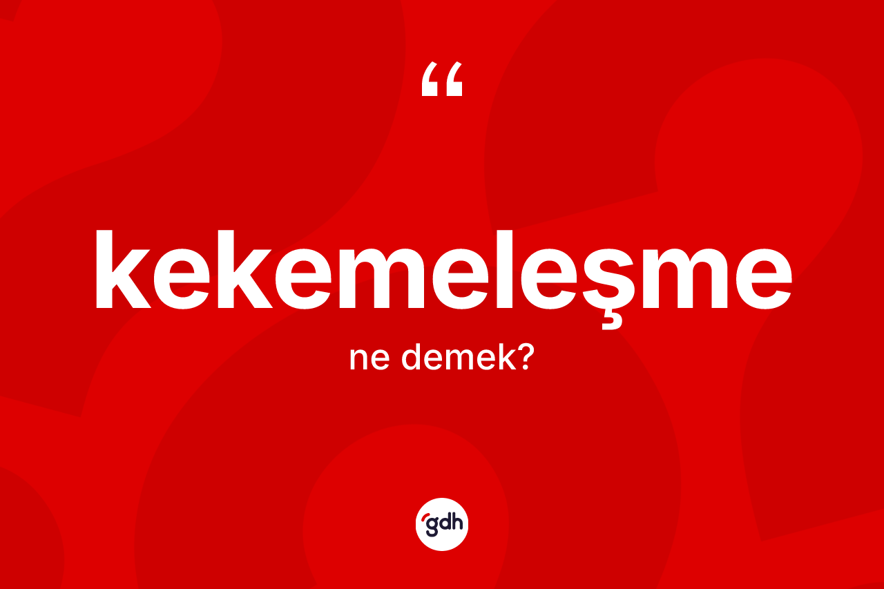Kekemeleşme kelimesi nedir? Kekemeleşmenin TDK'ya göre anlamı nedir?