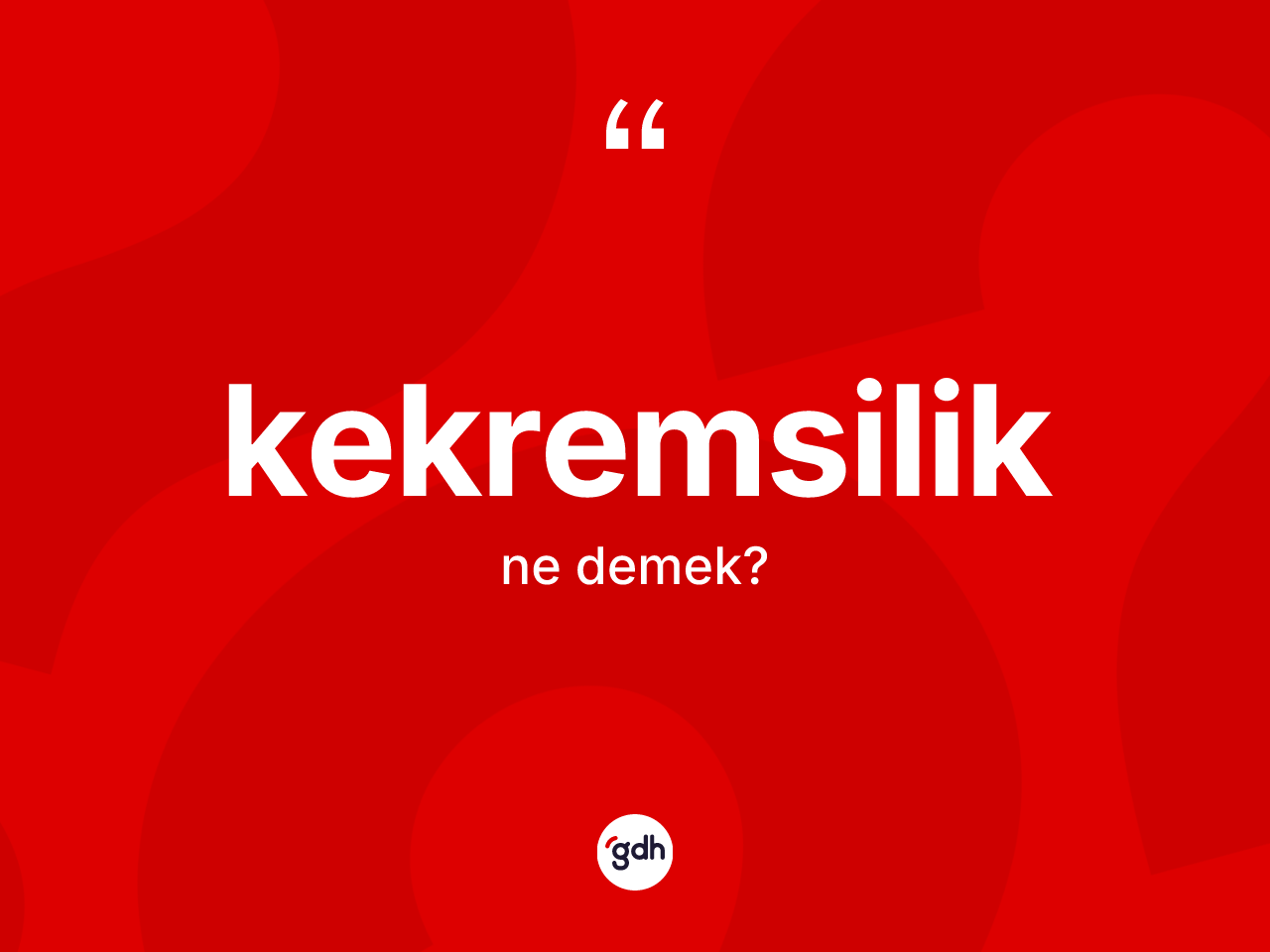 Kekremsilik ne demek? Kekremsilik kelimesinin TDK anlamı nedir?
