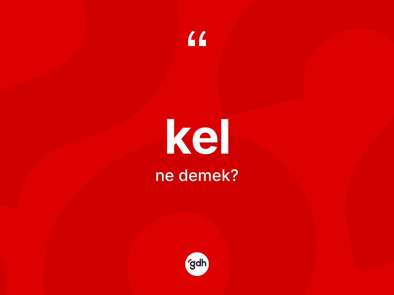 Kel kelimesi nedir? Kelin halk arasındaki kullanımı nasıldır?