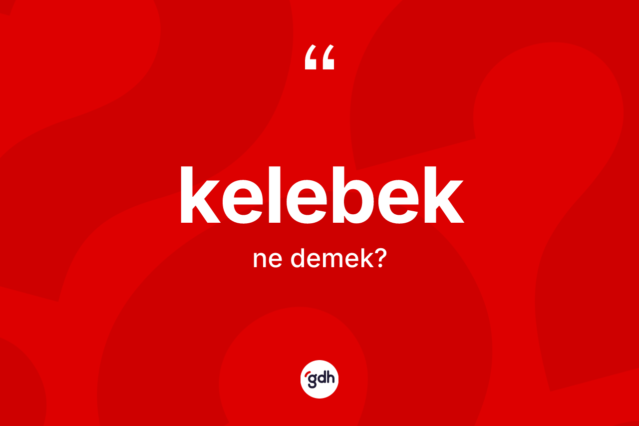 Kelebek kelimesinin tanımı nedir?