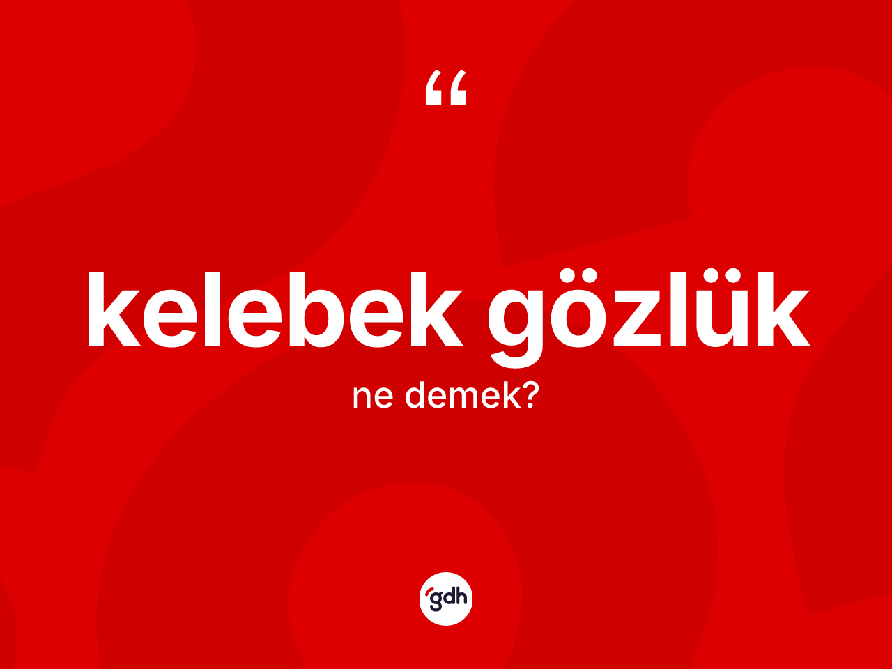 Kelebek gözlük ne demek? Kelebek gözlüğün TDK'ya göre anlamı nedir?