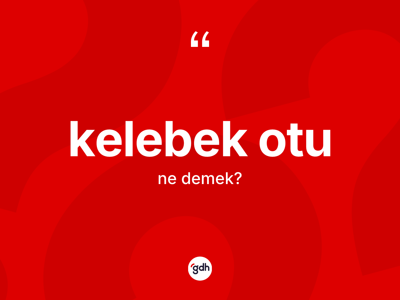 Kelebek otu kelimesinin tanımı nedir? Kelebek otunun sözlükteki anlamı nedir?