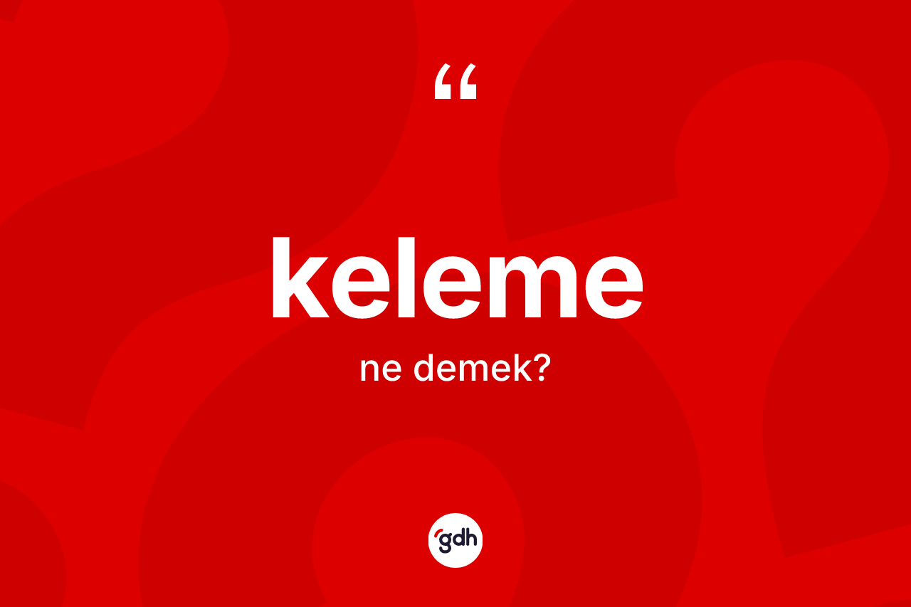 Keleme kelimesi ne demek?