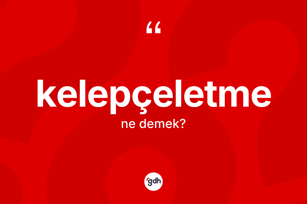Kelepçeletme kelimesinin anlamı nedir?
