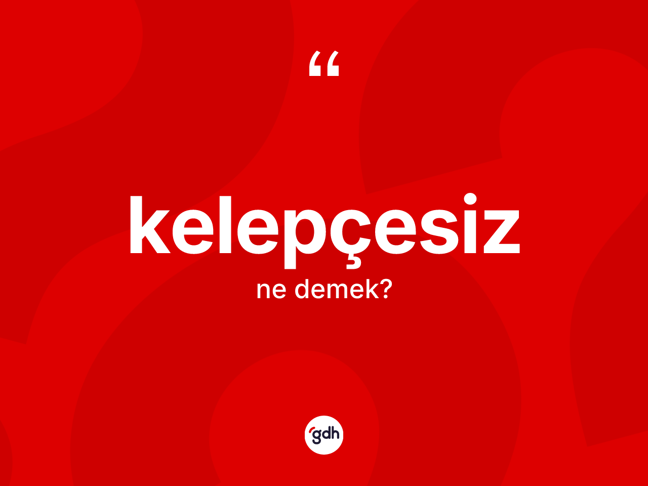 Kelepçesiz kelimesinin tanımı nedir? Kelepçesizin TDK'ya göre anlamı nedir?