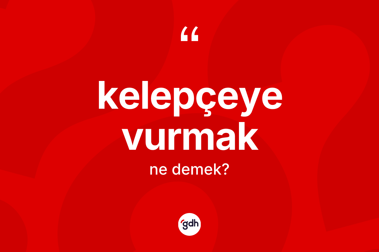 Kelepçeye vurmak sözü ne anlama gelir? Kelepçeye vurmak sözü hangi durumlarda kullanılır?
