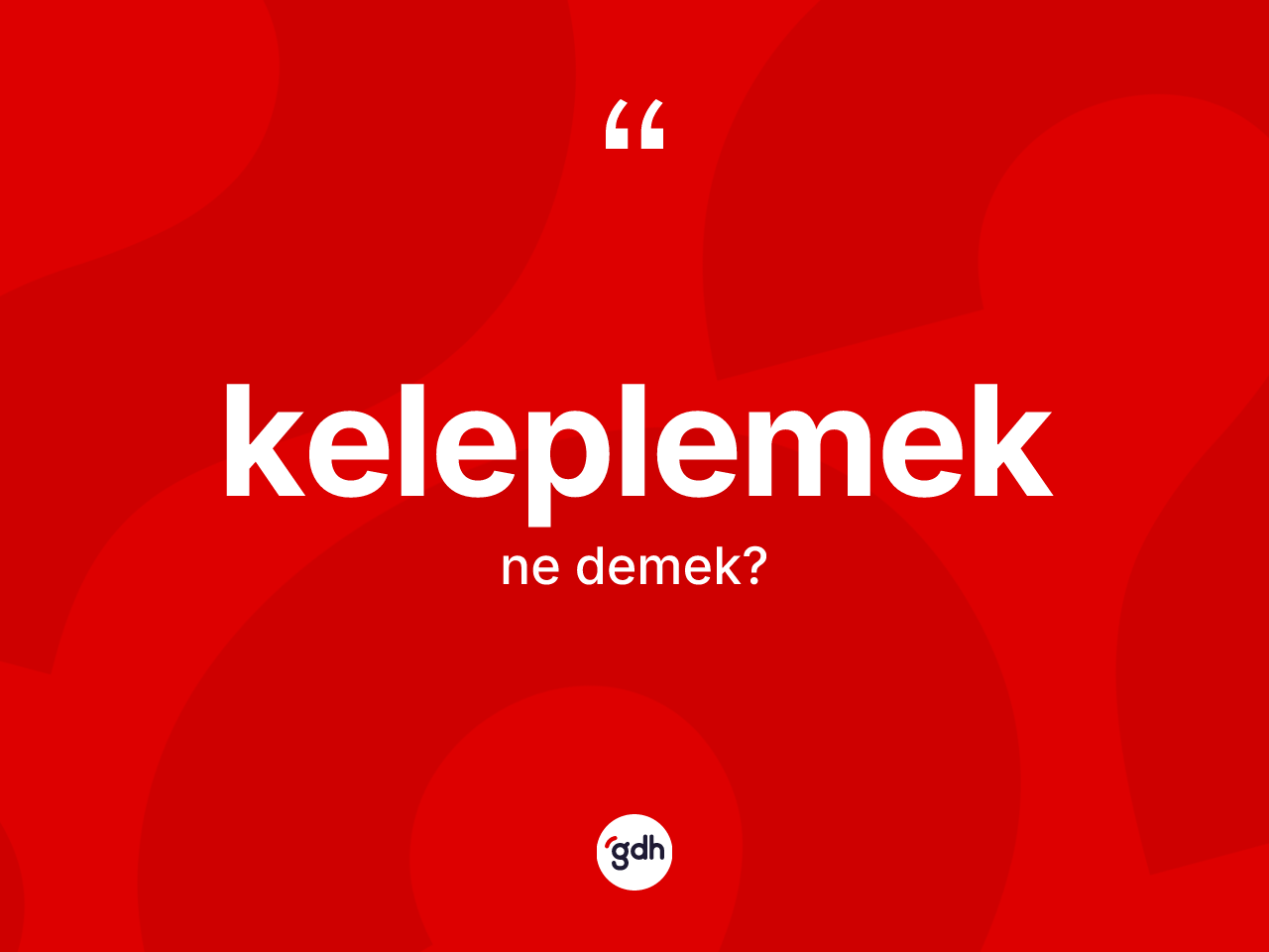 Keleplemek kelimesinin anlamı nedir? Keleplemeğin halk arasındaki kullanımı nasıldır?