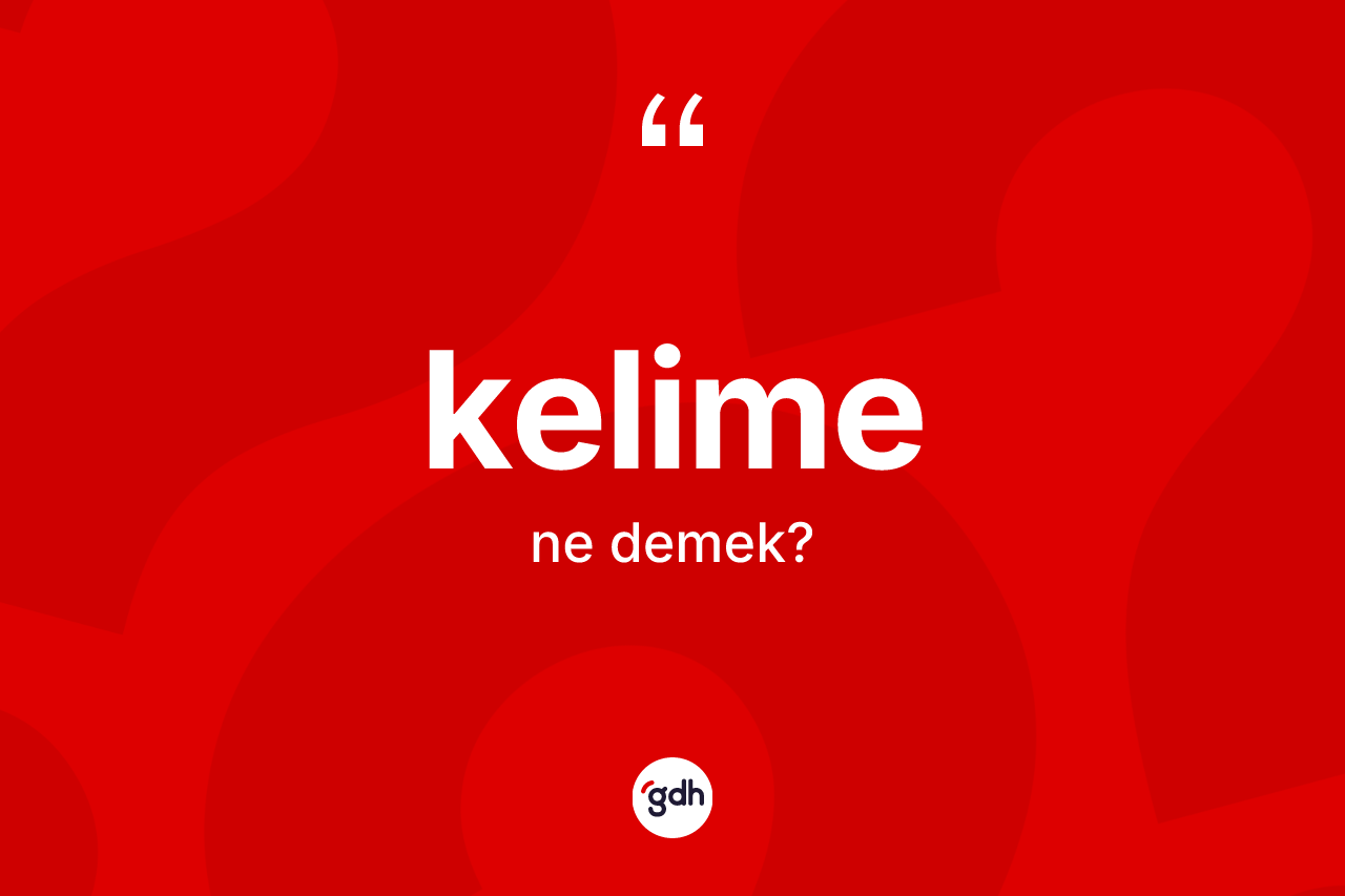 Kelime kelimesinin anlamı nedir?
