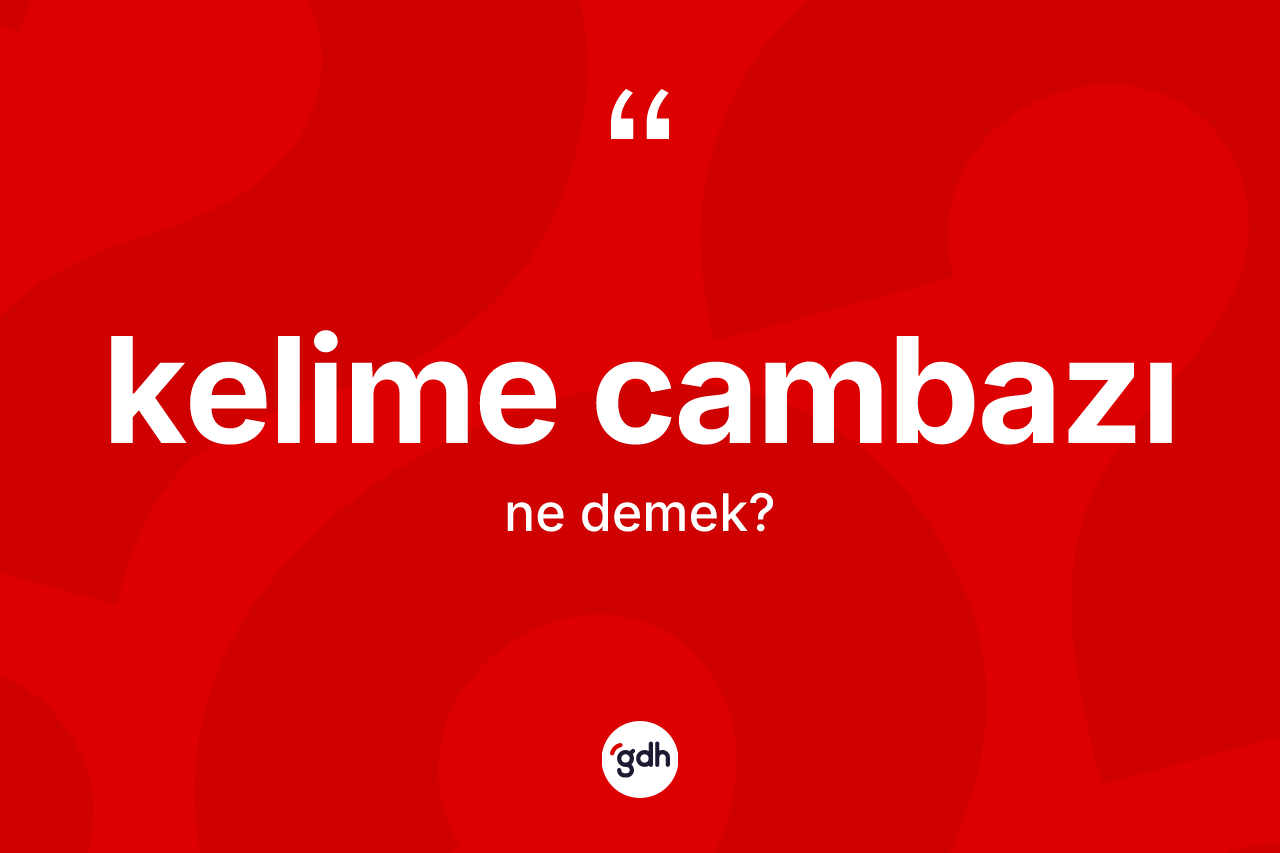 Kelime cambazı nedir? Kelime cambazı kelimesinin kaç farklı anlamı var?