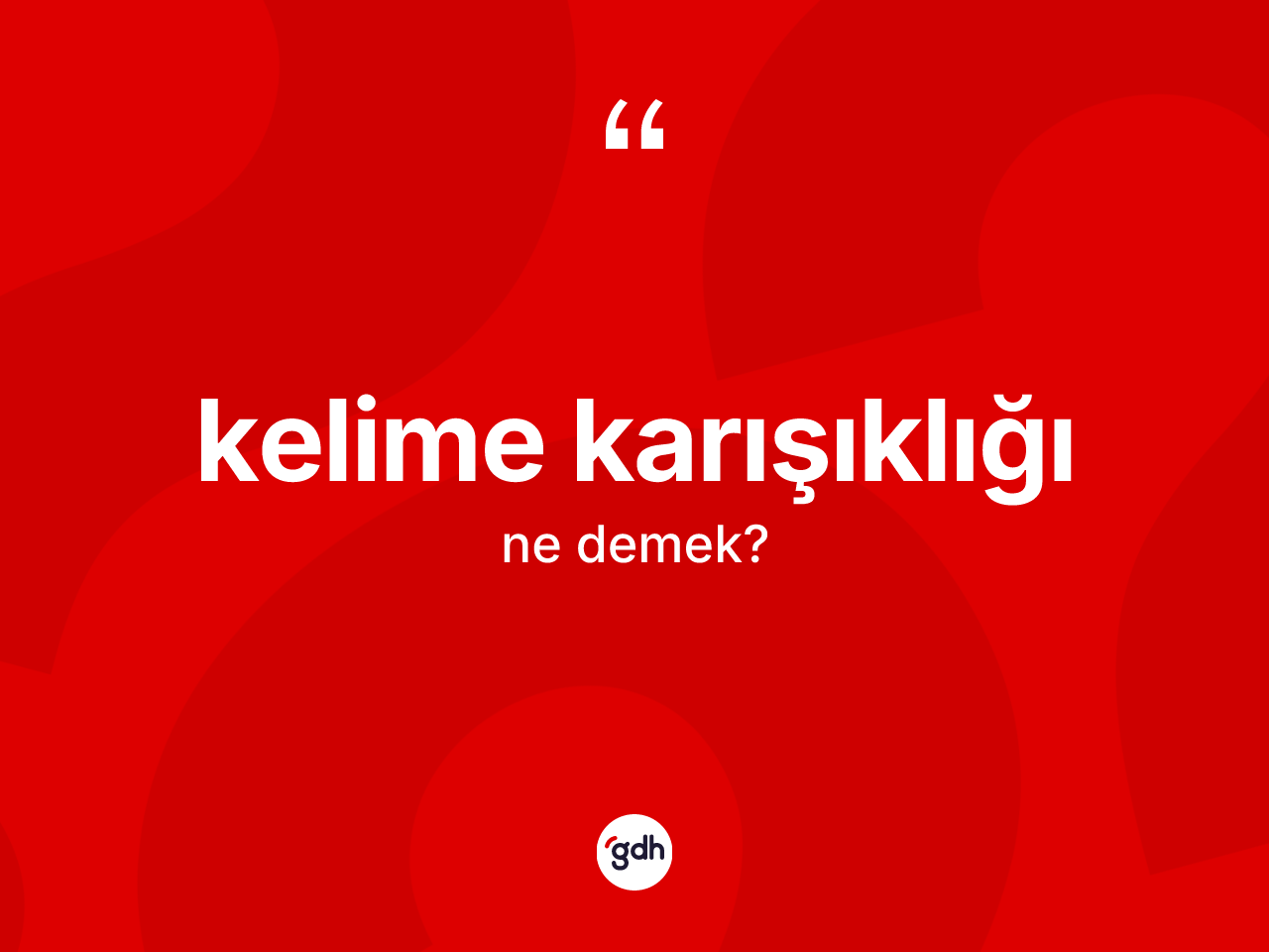 Kelime karışıklığı kelimesi nedir? Kelime karışıklığı kelimesinin özellikleri nelerdir?