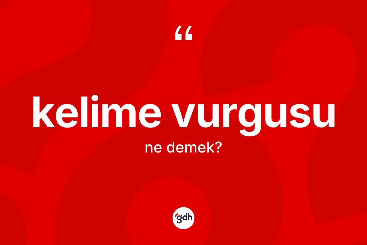 Kelime vurgusu ne demek?