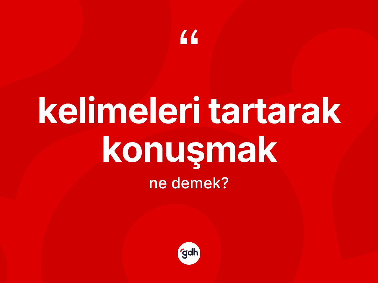 Kelimeleri tartarak konuşmak ifadesinin sözlükteki anlamı nedir? Kelimeleri tartarak konuşmak sözü nerede kullanılır?
